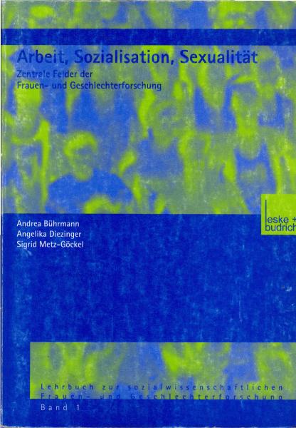 Arbeit, Sozialisation, Sexualität : zentrale Felder der Frauen- und Geschlechterforschung