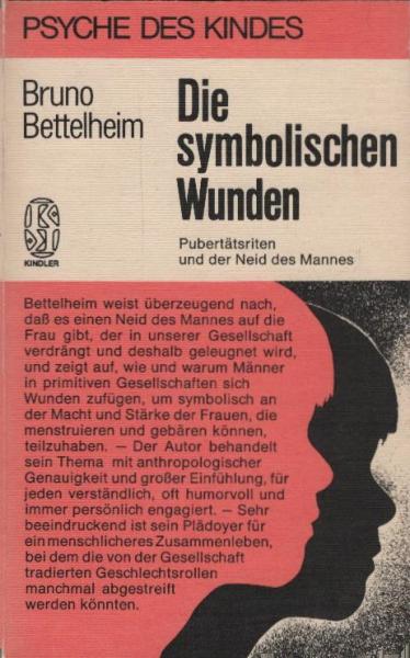 Die symbolischen Wunden : Pubertätsriten u. d. Neid d. Mannes / Bruno Bettelheim. Mit e. Vorw. d. Autors. [Die Übers. aus d. Engl. bes., unter Zugrundlegung d. 4. Aufl. Helga Triendl]