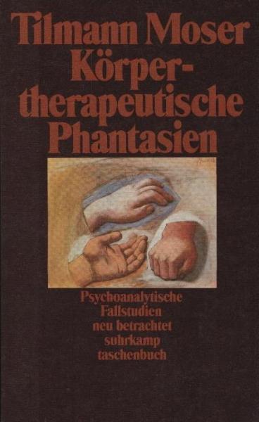 Körpertherapeutische Phantasien : psychoanalytische Fallgeschichten neu betrachtet / Tilmann Moser