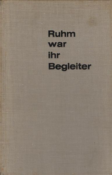 Ruhm war ihr Begleiter : Die kühnsten Expeditionen unserer Zeit