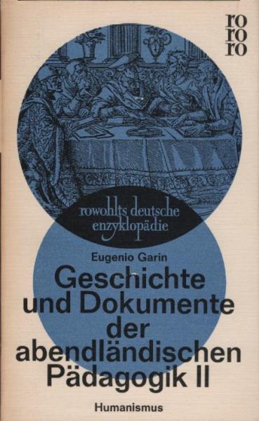 Garin, Eugenio: Geschichte und Dokumente der abendländischen Pädagogik, Teil: 2., Humanismus