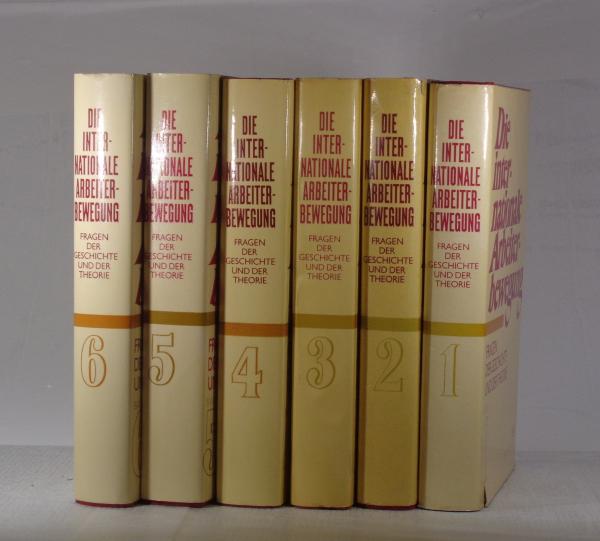 Die internationale Arbeiterbewegung. Fragen der Geschichte und der Theorie. In Sieben Bänden. 1. - 6. Band