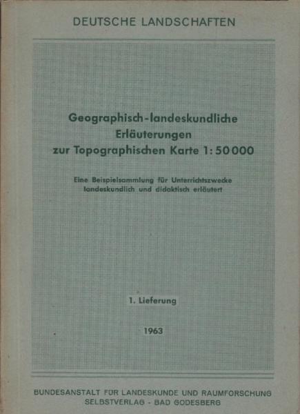 Deutsche Landschaften : geographisch-landeskundliche Erläuterungen zur Topographischen Karte 1:50000 ; eine Beispielsammlung für Unterrichtszwecke, landeskundlich und didaktisch erläutert. 1. Lieferung