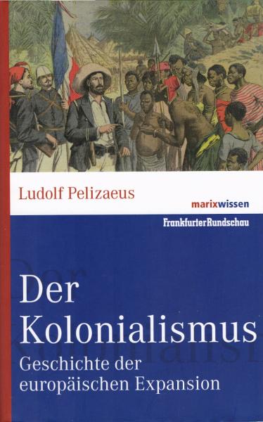 Der Kolonialismus : Geschichte der europäischen Expansion