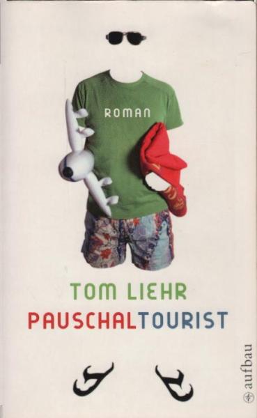 Pauschaltourist : Roman / Tom Liehr