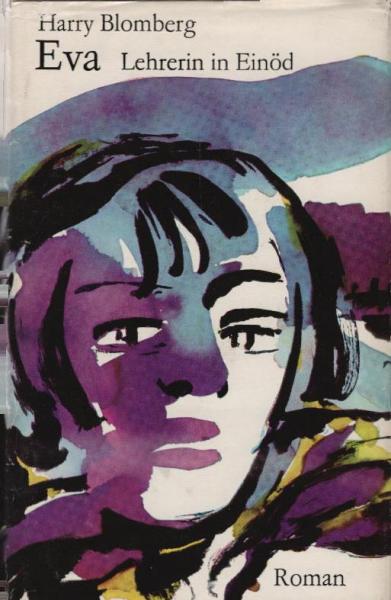 Eva, Lehrerin in Einöd : Roman e. tapferen Frau / Harry Blomberg. [Aus d. Schwed. übers. von E. Schaper]