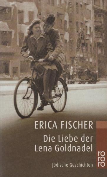 Die Liebe der Lena Goldnadel : jüdische Geschichten / Erica Fischer