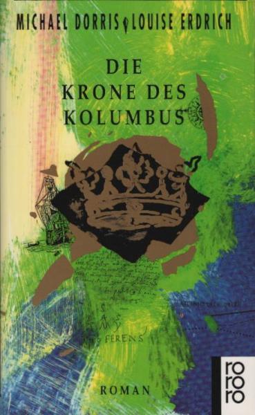 Die Krone des Kolumbus : Roman / Michael Dorris ; Louise Erdrich. Dt. von Edith Nerke und Jürgen Bauer