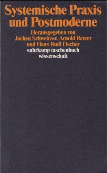 Systemische Praxis und Postmoderne / hrsg. von Jochen Schweitzer ...