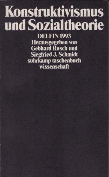 Konstruktivismus und Sozialtheorie / hrsg. von Gebhard Rusch und Siegfried J. Schmidt