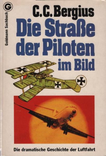 Die Strasse der Piloten im Bild : d. dramat. Geschichte d. Luftfahrt / C. C. Bergius