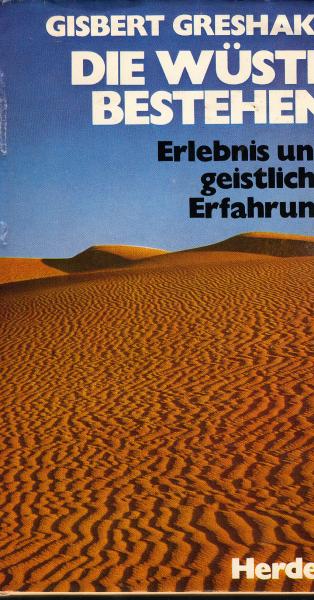 Die Wüste bestehen : Erlebnis u. geistl. Erfahrung