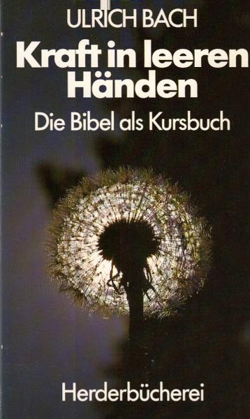 Kraft in leeren Händen : d. Bibel als Kurs-Buch