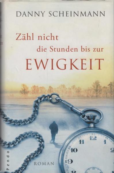 Zähl nicht die Stunden bis zur Ewigkeit : Roman / Danny Scheinmann. Aus dem Engl. von Franca Fritz und Heinrich Koop