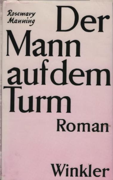 Der Mann auf dem Turm : Roman / Rosemary Manning. [Aus d. Engl. übertr. von K. Bruno Leder]