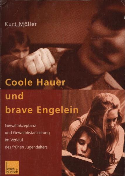 Coole Hauer und brave Engelein : Gewaltakzeptanz und Gewaltdistanzierung im Verlauf des frühen Jugendalters / Kurt Möller