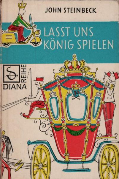 Lasst uns König spielen : Ein fabriziertes Märchen / John Steinbeck. [Aus d. Amerikan. Dt. von Harry Kahn]