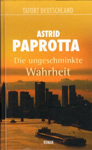 Die ungeschminkte Wahrheit : Roman / Astrid Paprotta