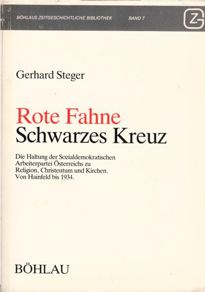 Rote Fahne, schwarzes Kreuz : d. Haltung d. Sozialdemokrat. Arbeiterpartei Österreichs zu Religion, Christentum u. Kirchen ; von Hainfeld bis 1934