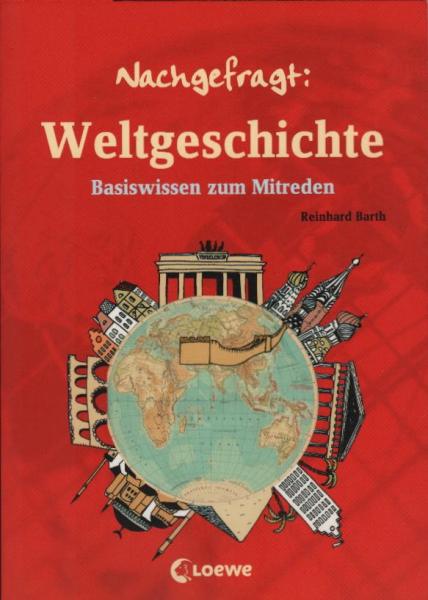 Nachgefragt: Weltgeschichte : Basiswissen zum Mitreden / Reinhard Barth. Ill. von Constanze Guhr