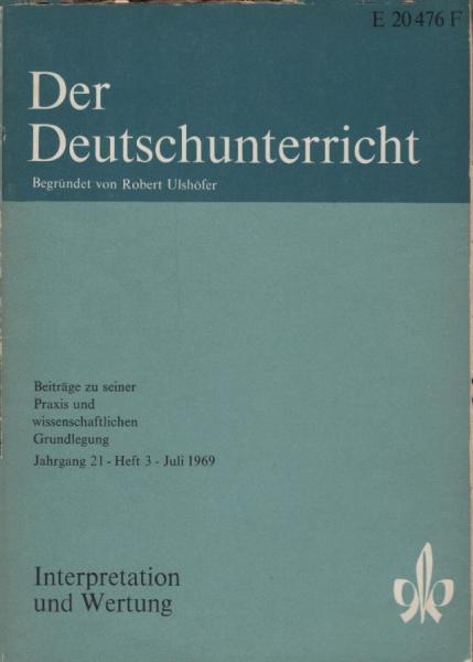 Der Deutschunterricht : Beiträge zu seiner Praxis und wissenschaftlichen Grundlegung / Jg. 21 / Juli 1969 / Heft 3 : Interpretation und Wertung