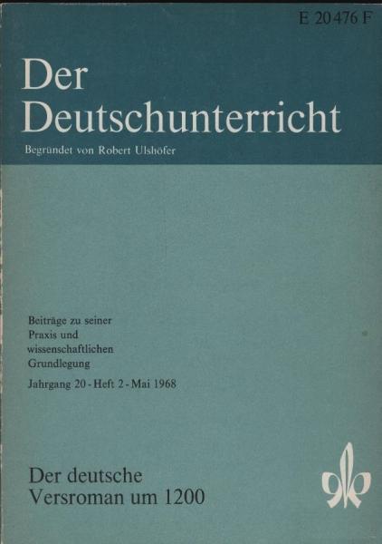 Der Deutschunterricht : Beiträge zu seiner Praxis und wissenschaftlichen Grundlegung / Jg. 20 / Mai 1968 / Heft 2 : Der deutsche Versroman um 1200