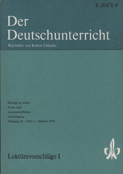 Der Deutschunterricht : Beiträge zu seiner Praxis und wissenschaftlichen Grundlegung / Jg. 28 / Oktober 1976 / Heft 5 : Lektürevorschläge; 1