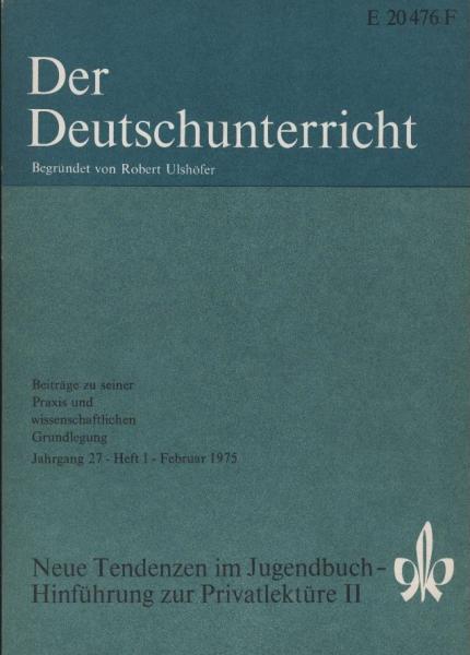 Der Deutschunterricht : Beiträge zu seiner Praxis und wissenschaftlichen Grundlegung / Jg. 27 / Februar 1975 / Heft 1 : Neue Tendenzen im Jugendbuch - Hinführung zur Privatlektüre; 2
