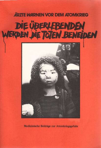 Die Überlebenden werden die Toten beneiden : Ärzte warnen vor d. Atomkrieg ; Materialien d. Hamburger Med. Kongresses zur Verhinderung d. Atomkrieges vom 19./20. September 1981