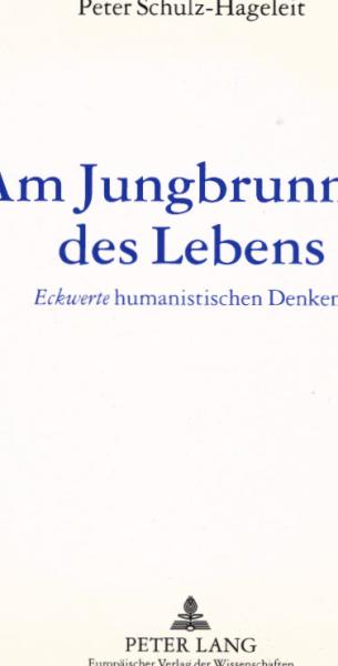 Am Jungbrunnen des Lebens : Eckwerte humanistischen Denkens