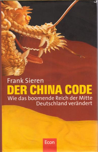 Der China Code: Wie das boomende Reich der Mitte Deutschland verändert