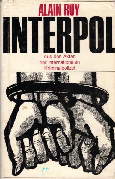 Interpol : Aus d. Akten d. internationalen Kriminalpolizei