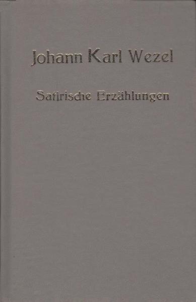 Satirische Erzählungen / Johann Karl Wezel. [Hrsg. von Anneliese Klingenberg]