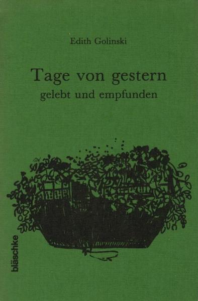 Tage von gestern : gelebt u. empfunden / Edith Golinski