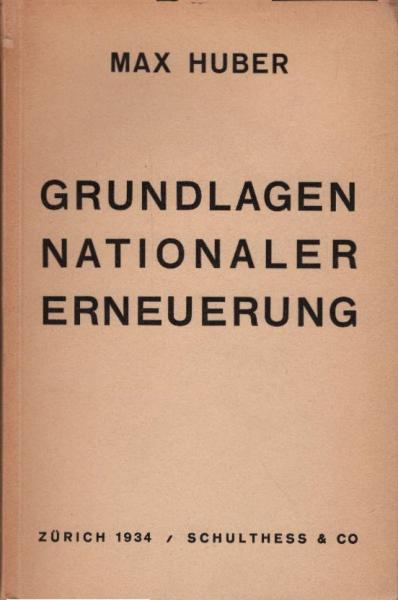 Grundlagen nationaler Erneuerung : Vom Wesen u. Sinn d. schweizer. Staates ; Evangelium u. nationale Bewegung ; 2 Vorträge / Max Huber