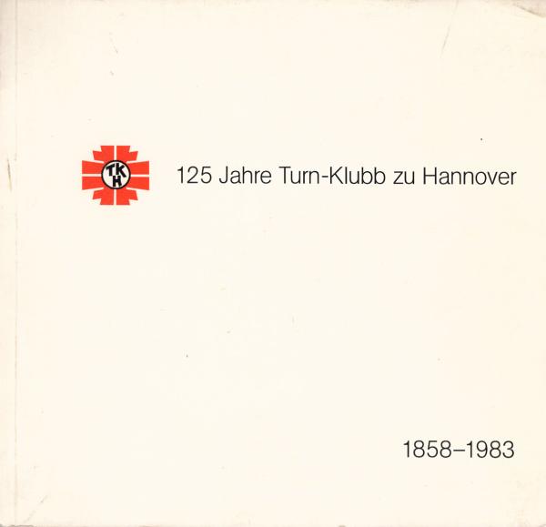 Festschrift des Turn-Klubb zu Hannover anläßlich seines 125jährigen Jubiäums am 10. Januar 1983