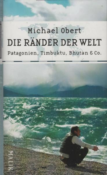 Die Ränder der Welt : Patagonien, Timbuktu, Bhutan & Co. / Michael Obert