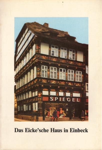 Das Eicke'sche Haus in Einbeck. Ein Beitrag zur Dekoration an niedersächsischen Fachwerkhäsuer der Renaissance.