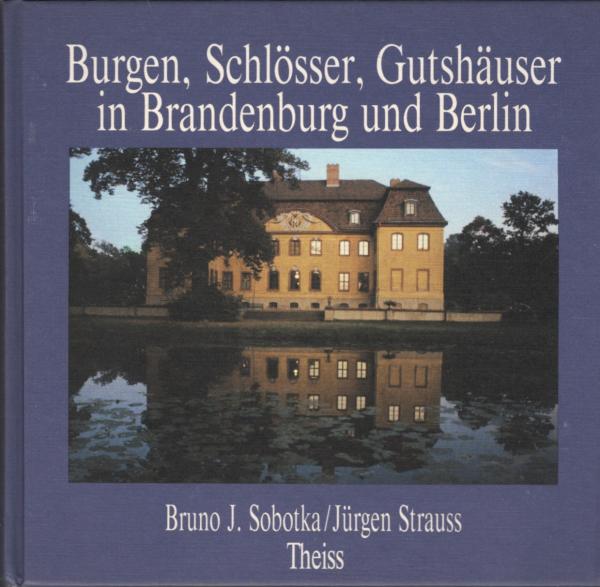 Burgen, Schlösser, Gutshäuser in Brandenburg und Berlin : [Ausstellung des Fördervereins Wittener Herrenhäuser e.V. ; Ausstellungsorte: 1992 Witten, ... Rheinsberg ; 1993 Essen ... Weimar ; 1994 Cottbus, Dresden]