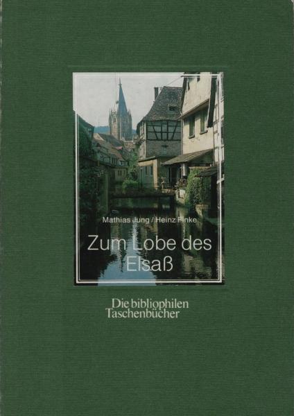 Zum Lobe des Elsass / Bilder von Heinz Finke. Mit Texten vers. u. hrsg. von Mathias Jung