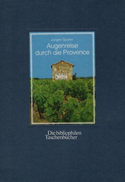 Augenreise durch die Provence : Foto-Essay / Jürgen Spohn. Mit einer Einl. des Künstlers sowie kulturgeschichtlichen Texten und einem Nachw. von Bernhard Pollmann