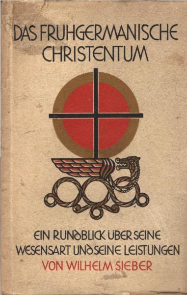 Das frühgermanische Christentum : Ein Rundblick über s. Wesensart u. s. Leistungen