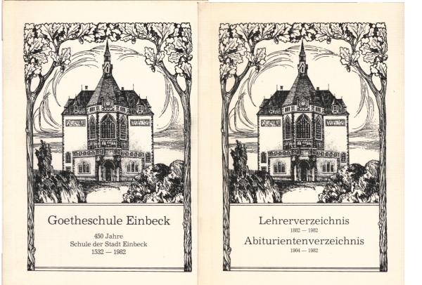 Goetheschule Einbeck: 450 Jahre Schule der Stadt Einbeck 1532-1982 / Lehrerverzeichnis 1882 - 1982. Abiturientenverzeichnis 1904 - 1982. 2 Bände