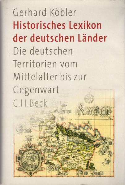 Historisches Lexikon der deutschen Länder : die deutschen Territorien vom Mittelalter bis zur Gegenwart / Gerhard Köbler