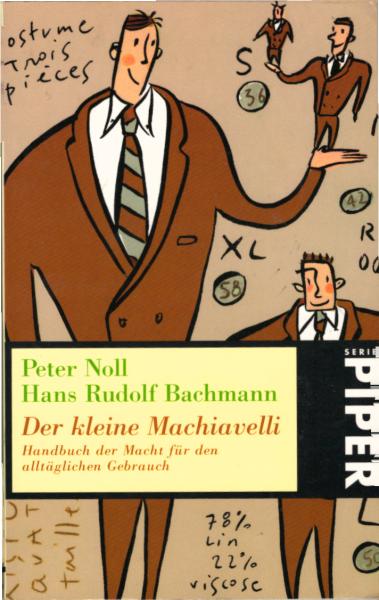 Der kleine Machiavelli : Handbuch der Macht für den alltäglichen Gebrauch / Peter Noll ; Hans Rudolf Bachmann
