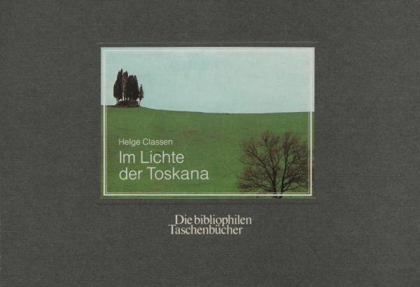 Im Lichte der Toskana / Helge Classen. Mit e. Nachw. von Claretta Cerio u. ausgew. literar. Zitaten