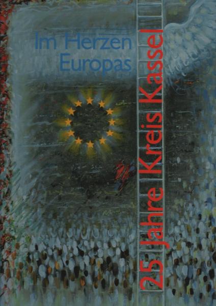 Im Herzen Europas : 25 Jahre Kreis Kassel