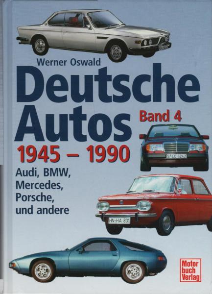 Oswald, Werner: Deutsche Autos 1945 - 1990, Teil: Bd. 4., Audi, BMW, Mercedes, Porsche und andere