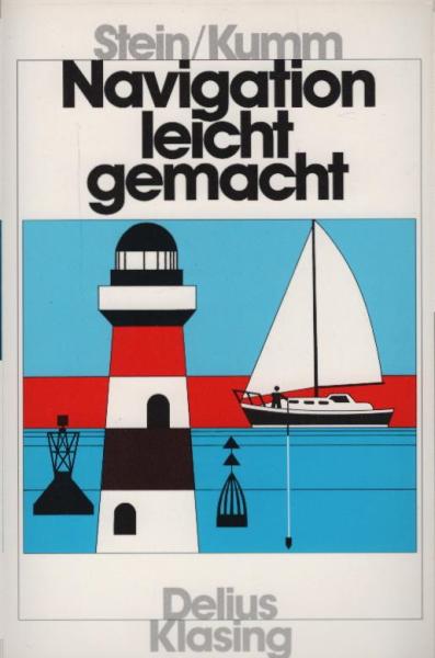 Navigation leicht gemacht : eine Einführung in die Küstennavigation für Sportsegler, Küstenschiffahrt und Fischerei / Walter Stein