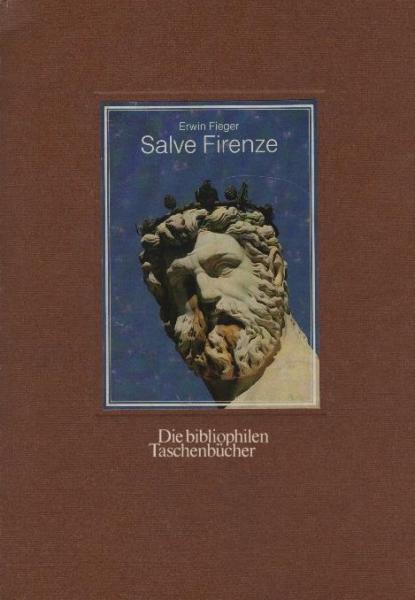 Salve Firenze / Erwin Fieger. Mit literar. Zitaten von: Charles Dickens ...
